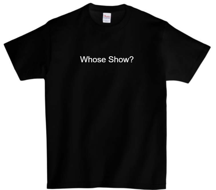 Whose Show? Unisex Black T Shirt